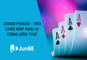 Poker là một trong những game bài giải trí đã có mặt trên Jun88 - Chơi poker trên Jun88
