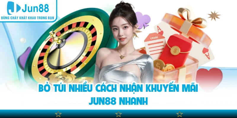 Bỏ túi nhiều cách nhận khuyến mãi Jun88 nhanh
