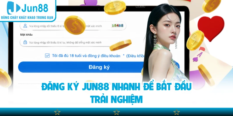 Đăng ký Jun88 nhanh để bắt đầu trải nghiệm