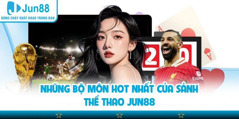 Những bộ môn hot nhất của sảnh thể thao Jun88