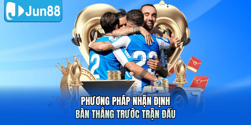 Phương pháp nhận định bàn thắng trước trận đấu