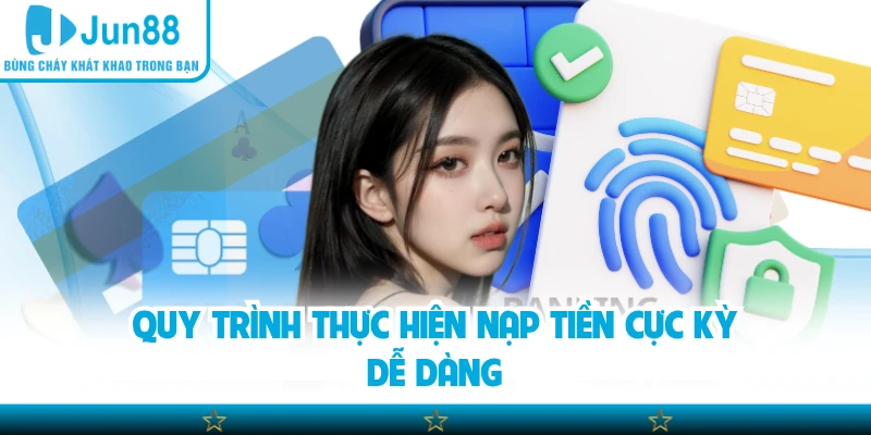 Quy trình thực hiện nạp tiền cực kỳ dễ dàng