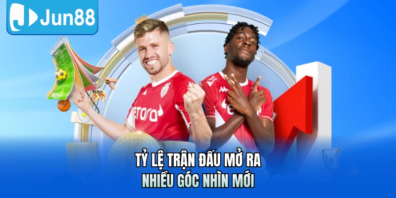 Tỷ lệ trận đấu mở ra nhiều góc nhìn mới