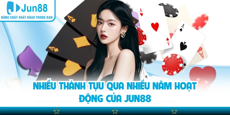 Nhiều thành tựu qua nhiều năm hoạt động của Jun88