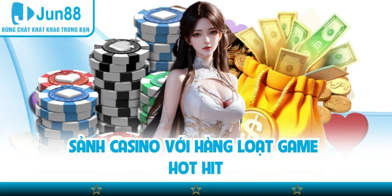 Sảnh casino với hàng loạt game hot hit